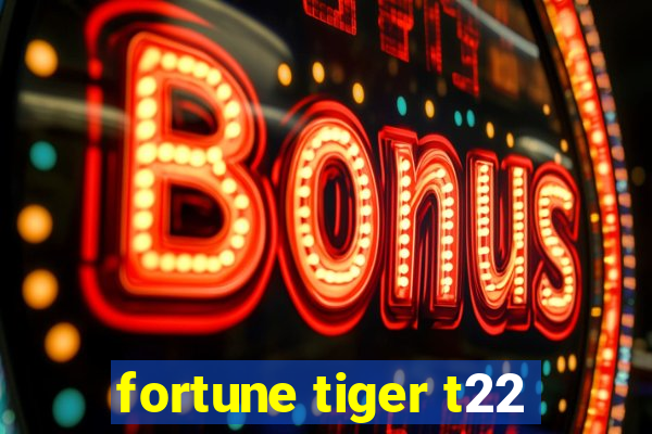 fortune tiger t22